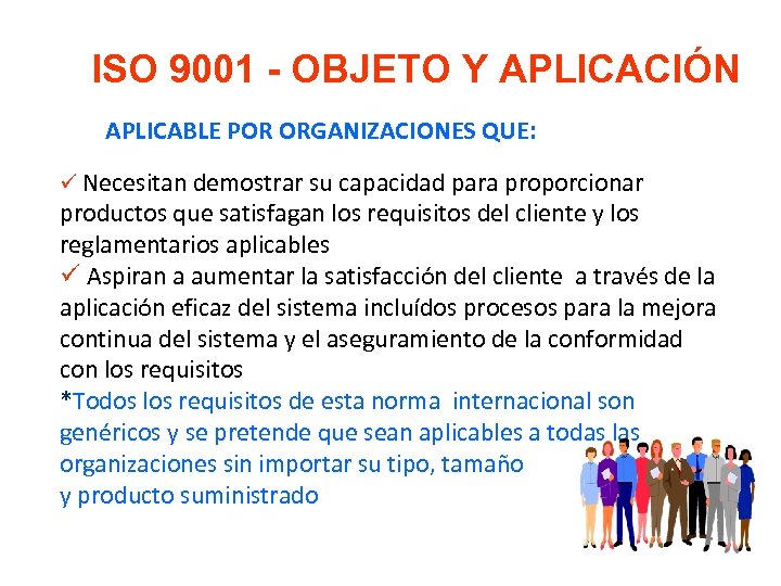 ISO 9001 - OBJETO Y APLICACIÓN APLICABLE POR ORGANIZACIONES QUE: ü Necesitan demostrar su