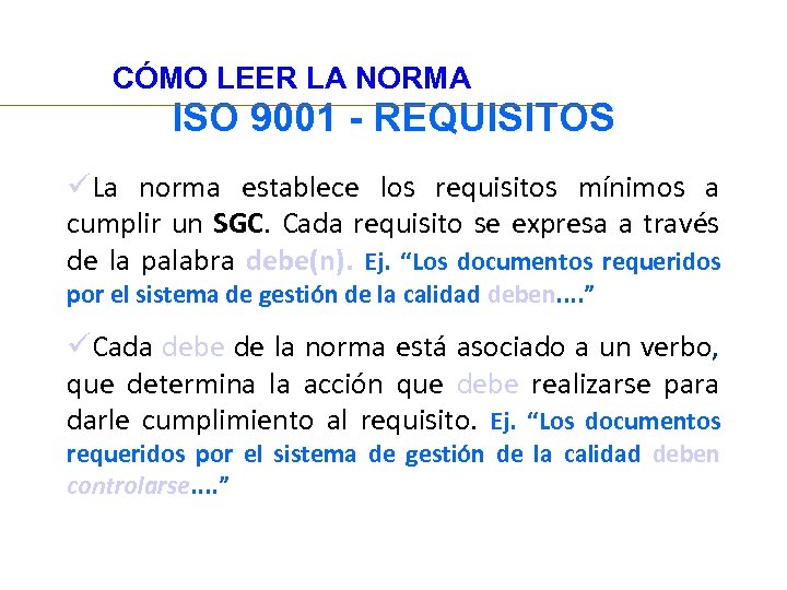 CÓMO LEER LA NORMA ISO 9001 - REQUISITOS üLa norma establece los requisitos mínimos