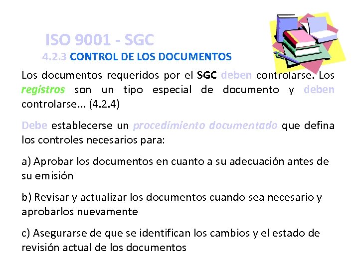 ISO 9001 - SGC 4. 2. 3 CONTROL DE LOS DOCUMENTOS Los documentos requeridos