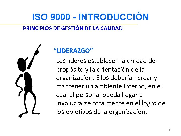 ISO 9000 - INTRODUCCIÓN PRINCIPIOS DE GESTIÓN DE LA CALIDAD “LIDERAZGO” Los líderes establecen