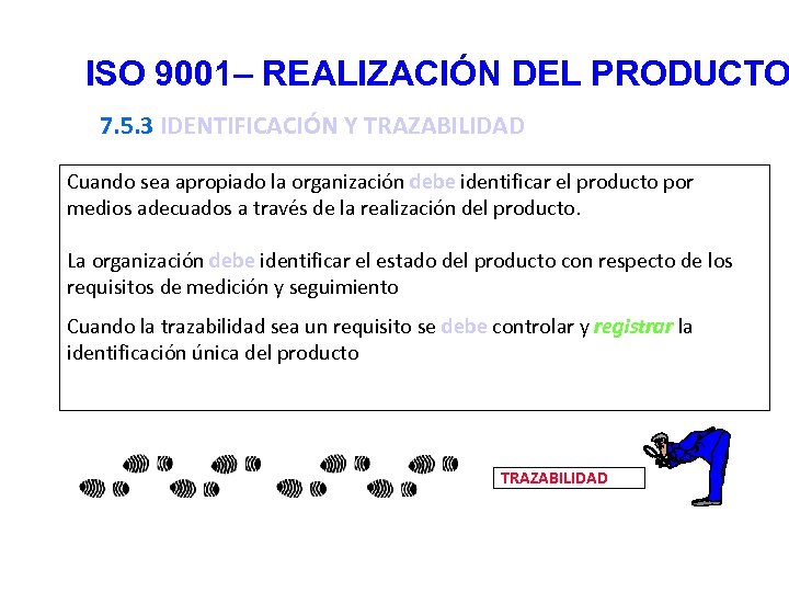 ISO 9001– REALIZACIÓN DEL PRODUCTO 7. 5. 3 IDENTIFICACIÓN Y TRAZABILIDAD Cuando sea apropiado