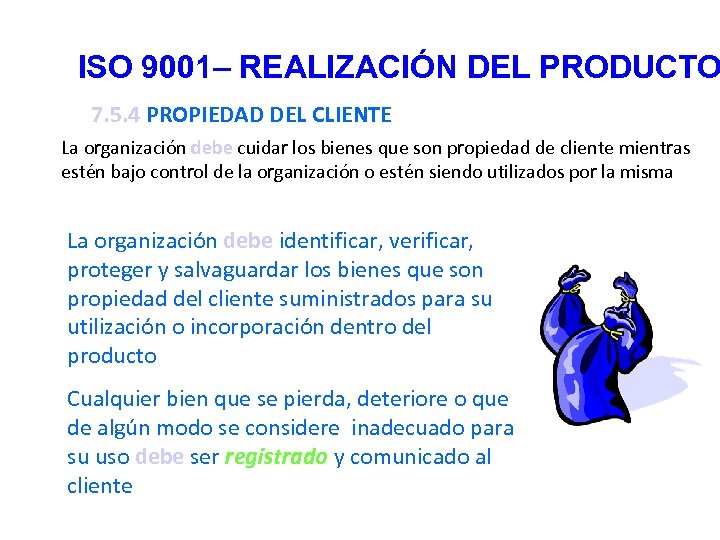 ISO 9001– REALIZACIÓN DEL PRODUCTO 7. 5. 4 PROPIEDAD DEL CLIENTE La organización debe