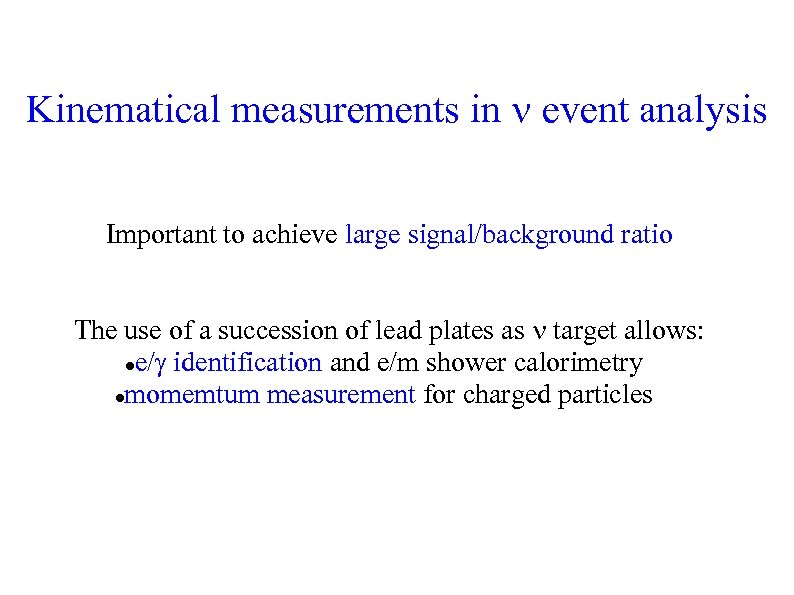 Kinematical measurements in event analysis Important to achieve large signal/background ratio The use of