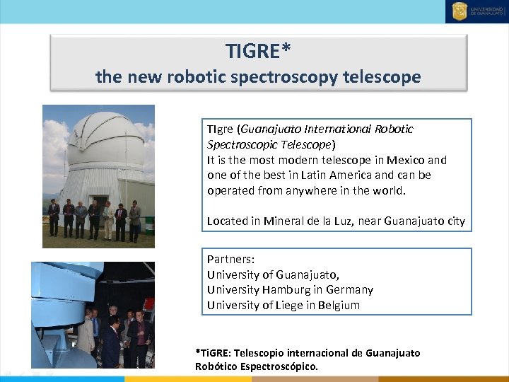 TIGRE* the new robotic spectroscopy telescope TIgre (Guanajuato International Robotic Spectroscopic Telescope) It is