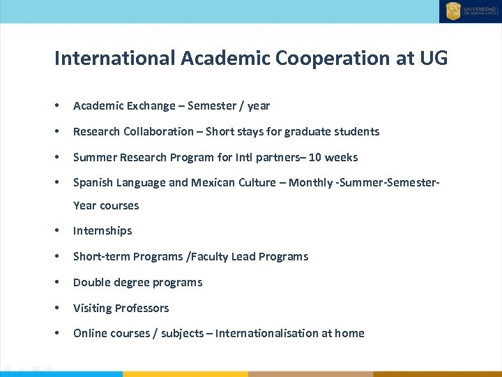 International Academic Cooperation at UG • Academic Exchange – Semester / year • Research