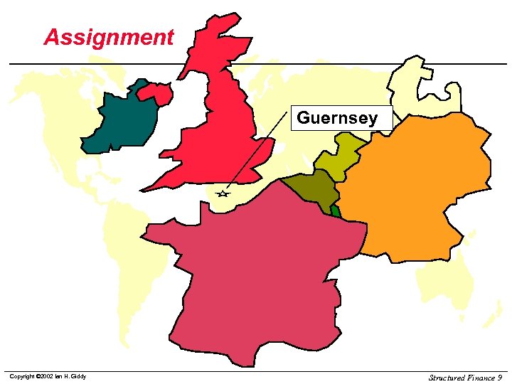 Assignment Guernsey Copyright © 2002 Ian H. Giddy Structured Finance 9 