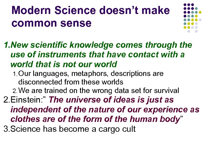 Modern Science doesn’t make common sense 1. New scientific knowledge comes through the use
