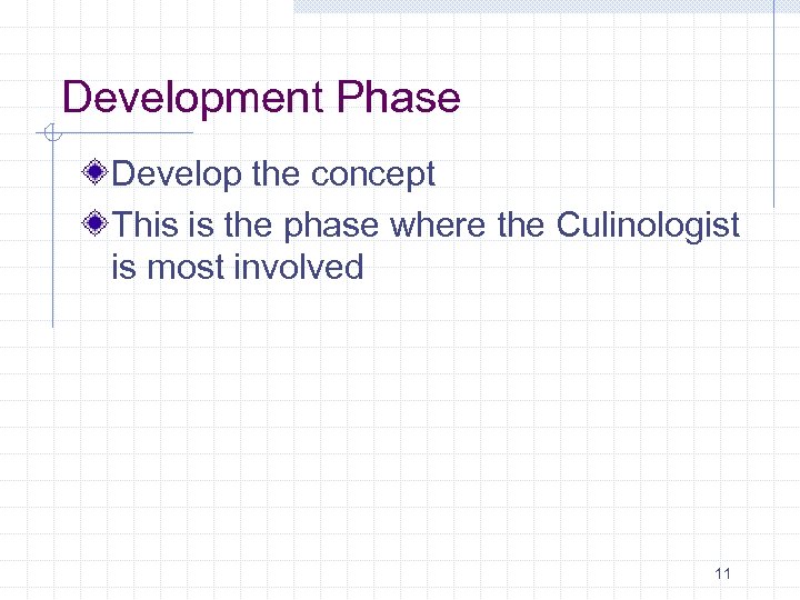 Development Phase Develop the concept This is the phase where the Culinologist is most