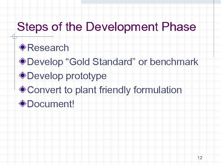 Steps of the Development Phase Research Develop “Gold Standard” or benchmark Develop prototype Convert