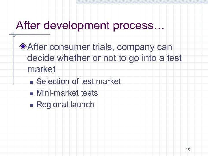 After development process… After consumer trials, company can decide whether or not to go