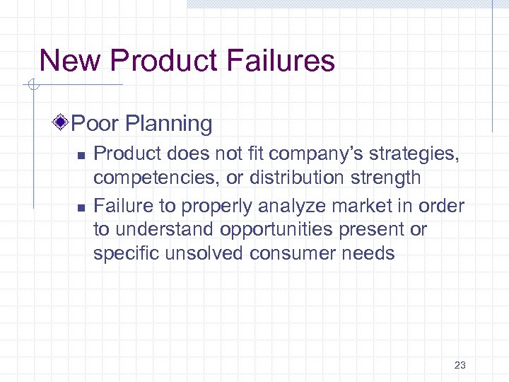 New Product Failures Poor Planning n n Product does not fit company’s strategies, competencies,