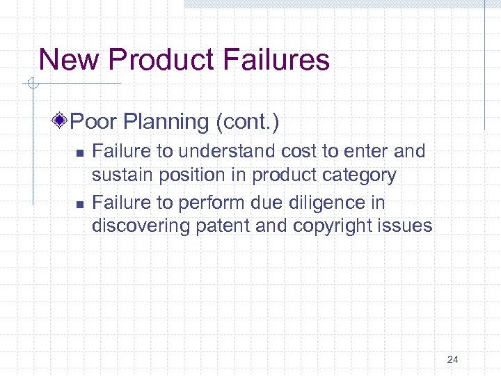 New Product Failures Poor Planning (cont. ) n n Failure to understand cost to