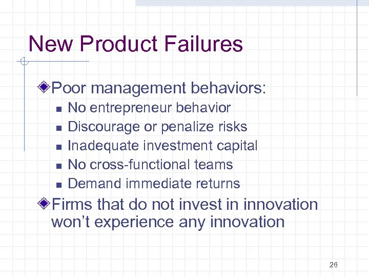 New Product Failures Poor management behaviors: n n n No entrepreneur behavior Discourage or