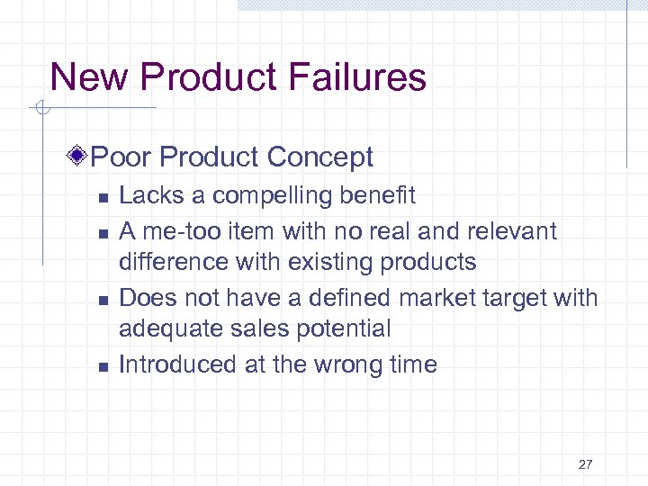 New Product Failures Poor Product Concept n n Lacks a compelling benefit A me-too