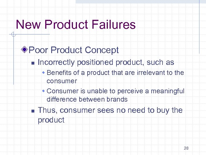 New Product Failures Poor Product Concept n Incorrectly positioned product, such as w Benefits