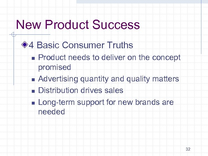 New Product Success 4 Basic Consumer Truths n n Product needs to deliver on