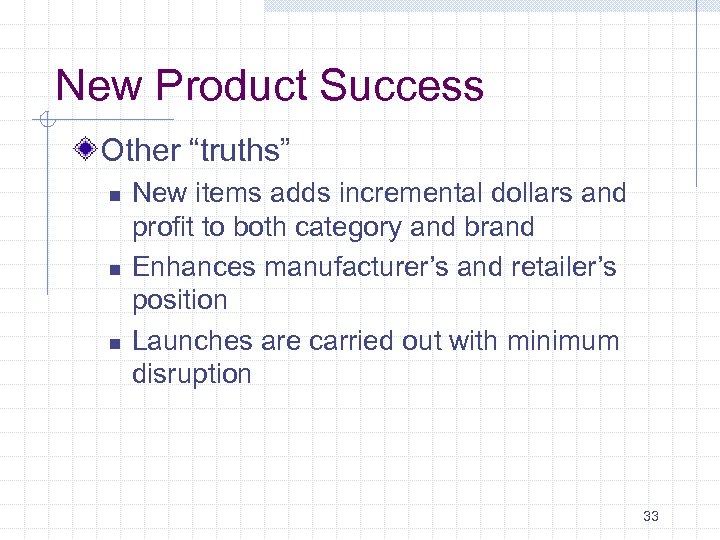 New Product Success Other “truths” n n n New items adds incremental dollars and