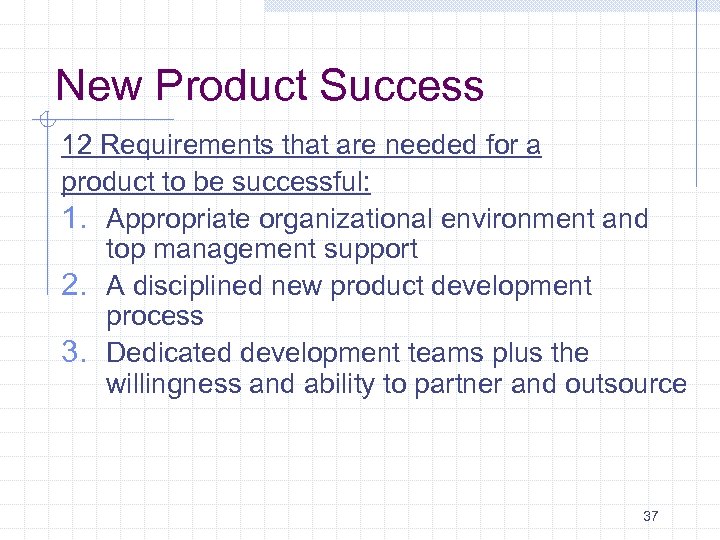 New Product Success 12 Requirements that are needed for a product to be successful: