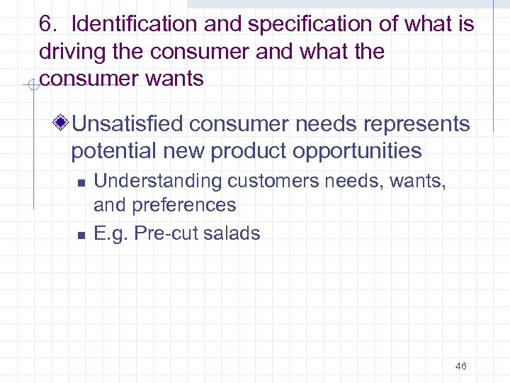 6. Identification and specification of what is driving the consumer and what the consumer