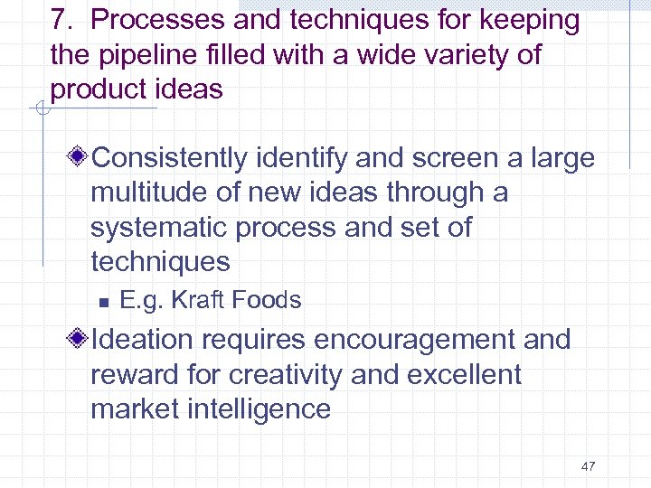 7. Processes and techniques for keeping the pipeline filled with a wide variety of
