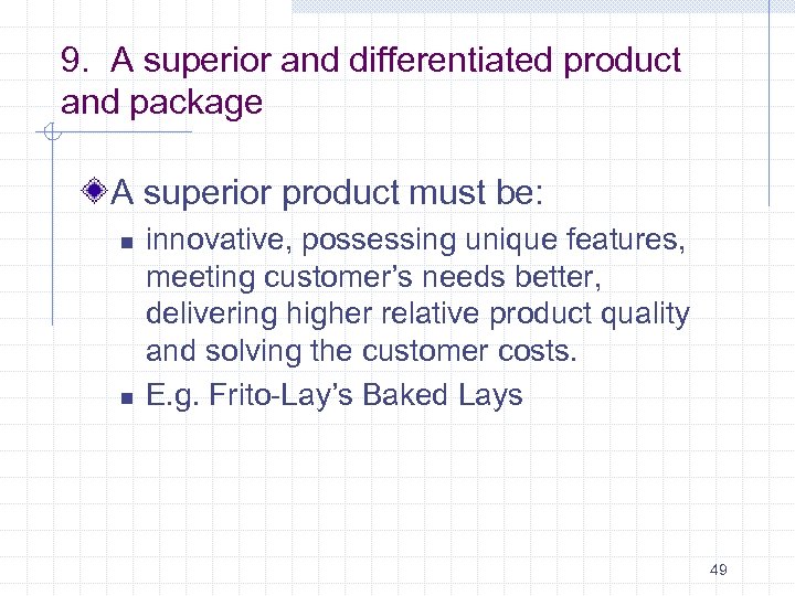 9. A superior and differentiated product and package A superior product must be: n