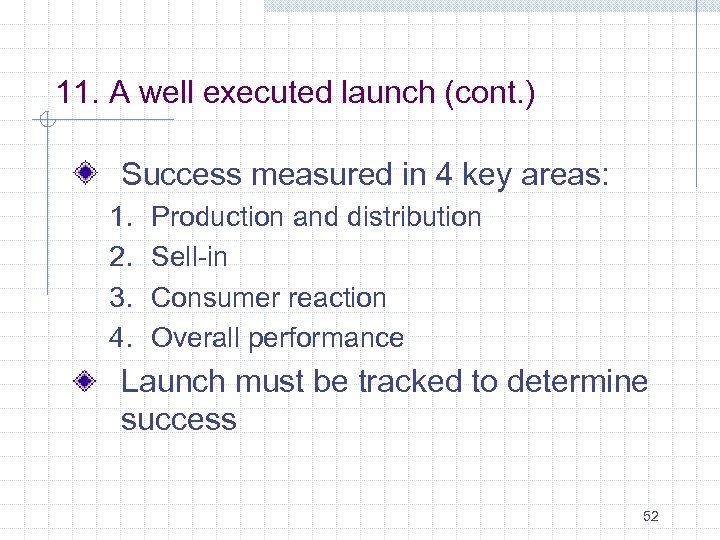 11. A well executed launch (cont. ) Success measured in 4 key areas: 1.