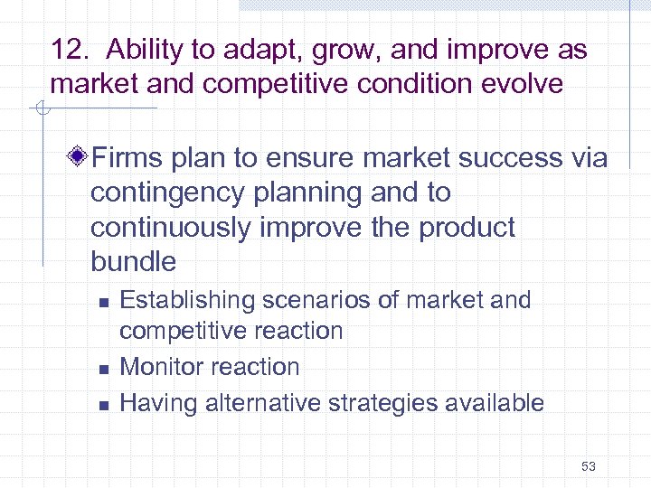  12. Ability to adapt, grow, and improve as market and competitive condition evolve