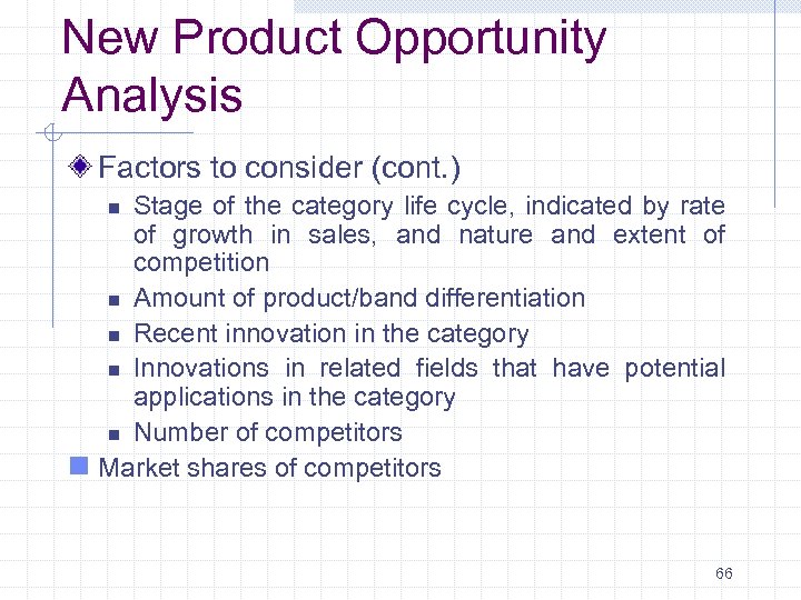New Product Opportunity Analysis Factors to consider (cont. ) Stage of the category life