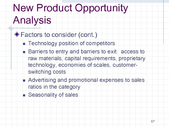 New Product Opportunity Analysis Factors to consider (cont. ) n n Technology position of