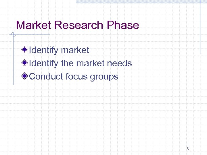 Market Research Phase Identify market Identify the market needs Conduct focus groups 8 