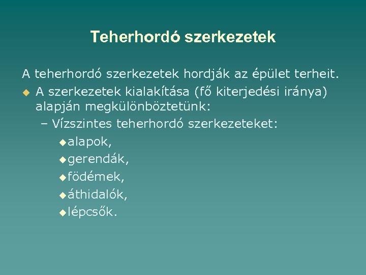 Teherhordó szerkezetek A teherhordó szerkezetek hordják az épület terheit. u A szerkezetek kialakítása (fő