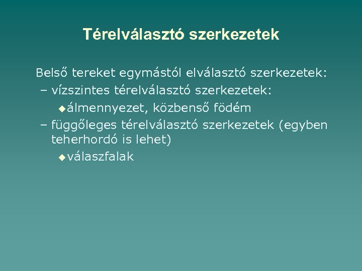 Térelválasztó szerkezetek Belső tereket egymástól elválasztó szerkezetek: – vízszintes térelválasztó szerkezetek: u álmennyezet, közbenső