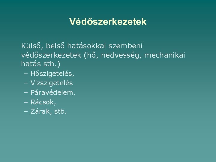 Védőszerkezetek Külső, belső hatásokkal szembeni védőszerkezetek (hő, nedvesség, mechanikai hatás stb. ) – –