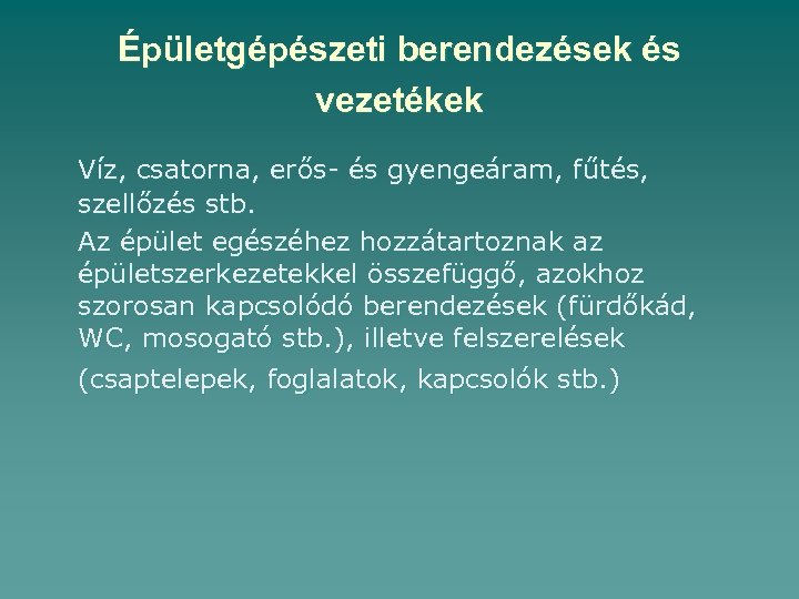 Épületgépészeti berendezések és vezetékek Víz, csatorna, erős- és gyengeáram, fűtés, szellőzés stb. Az épület