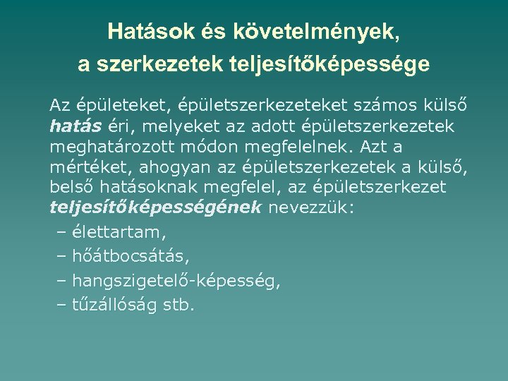 Hatások és követelmények, a szerkezetek teljesítőképessége Az épületeket, épületszerkezeteket számos külső hatás éri, melyeket