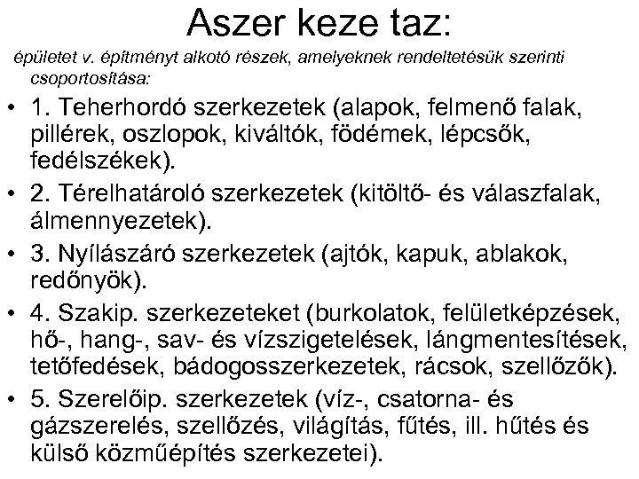 Aszer keze taz: épületet v. építményt alkotó részek, amelyeknek rendeltetésük szerinti csoportosítása: • 1.