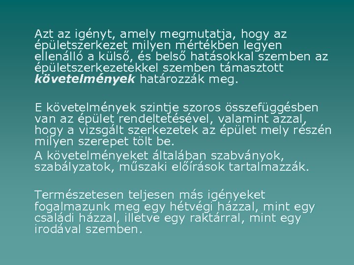 Azt az igényt, amely megmutatja, hogy az épületszerkezet milyen mértékben legyen ellenálló a külső,