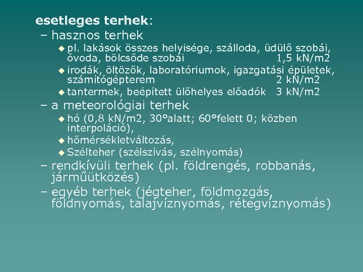 esetleges terhek: – hasznos terhek u pl. lakások összes helyisége, szálloda, üdülő szobái, óvoda,