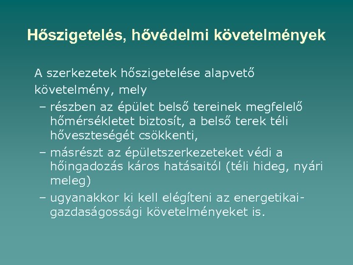 Hőszigetelés, hővédelmi követelmények A szerkezetek hőszigetelése alapvető követelmény, mely – részben az épület belső