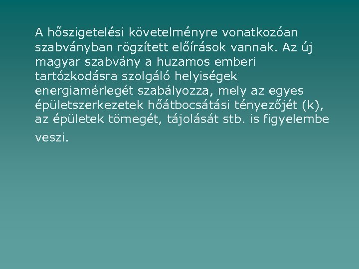A hőszigetelési követelményre vonatkozóan szabványban rögzített előírások vannak. Az új magyar szabvány a huzamos