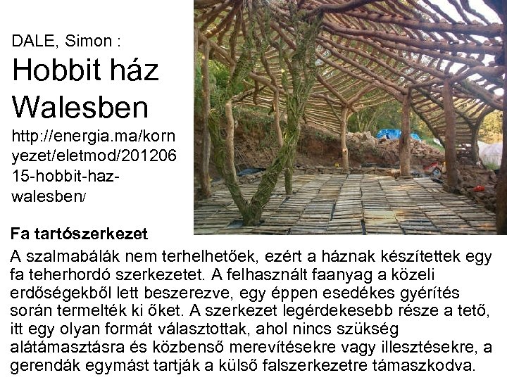 DALE, Simon : Hobbit ház Walesben http: //energia. ma/korn yezet/eletmod/201206 15 -hobbit-hazwalesben/ Fa tartószerkezet