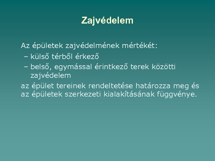 Zajvédelem Az épületek zajvédelmének mértékét: – külső térből érkező – belső, egymással érintkező terek