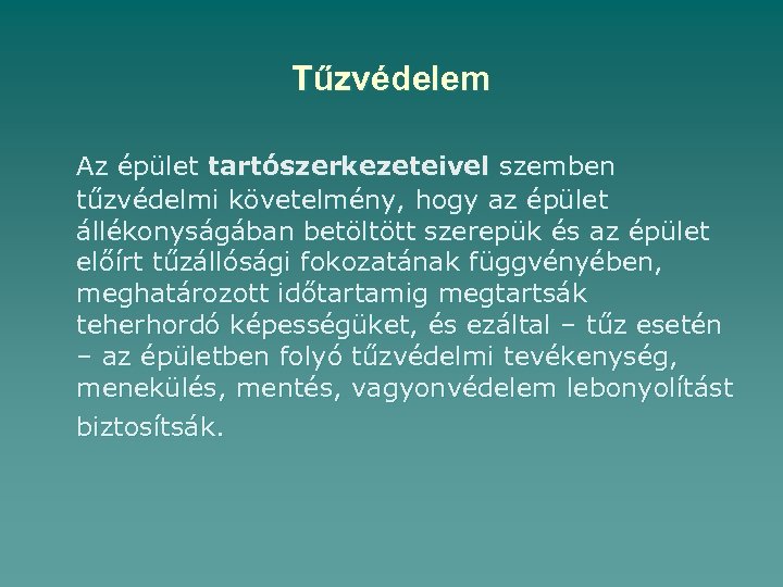 Tűzvédelem Az épület tartószerkezeteivel szemben tűzvédelmi követelmény, hogy az épület állékonyságában betöltött szerepük és