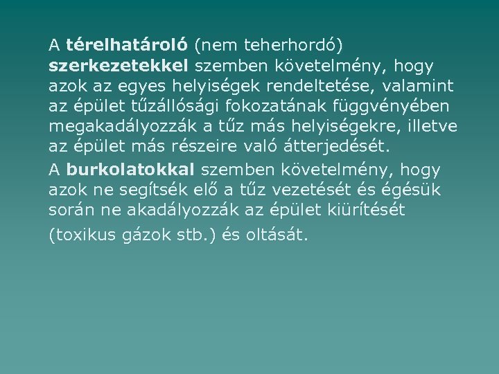 A térelhatároló (nem teherhordó) szerkezetekkel szemben követelmény, hogy azok az egyes helyiségek rendeltetése, valamint