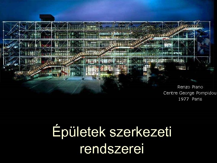 Renzo Piano Centre George Pompidou 1977 Paris Épületek szerkezeti rendszerei 