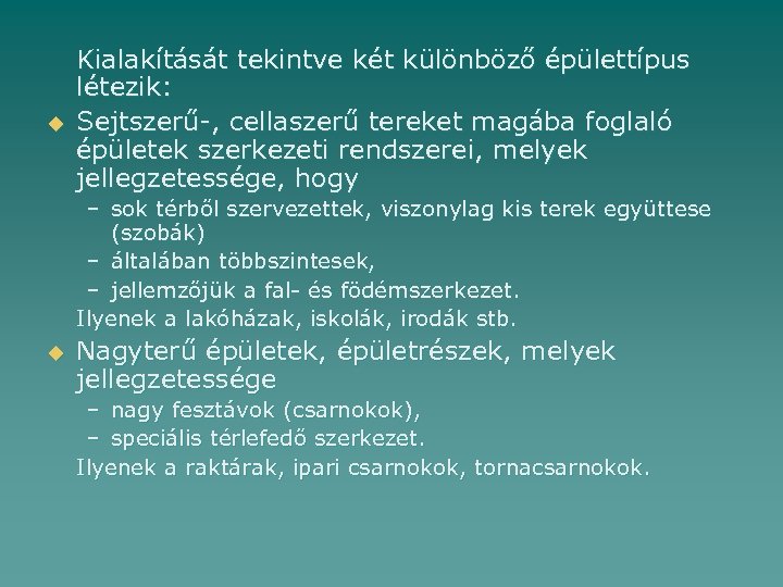 u Kialakítását tekintve két különböző épülettípus létezik: Sejtszerű-, cellaszerű tereket magába foglaló épületek szerkezeti