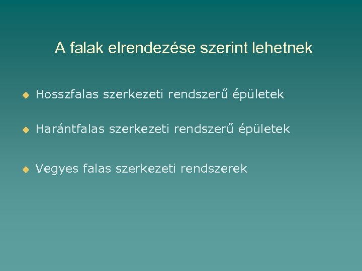 A falak elrendezése szerint lehetnek u Hosszfalas szerkezeti rendszerű épületek u Harántfalas szerkezeti rendszerű