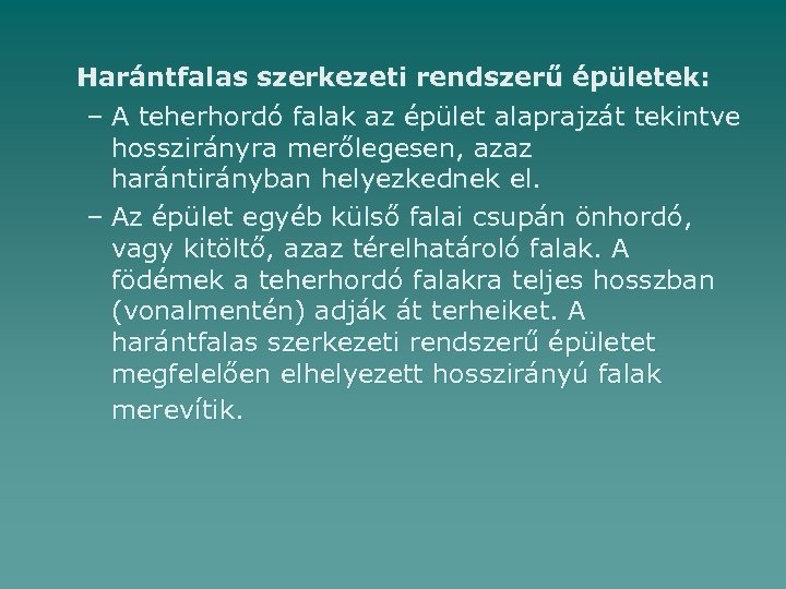 Harántfalas szerkezeti rendszerű épületek: – A teherhordó falak az épület alaprajzát tekintve hosszirányra merőlegesen,