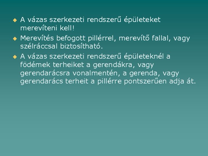 u u u A vázas szerkezeti rendszerű épületeket merevíteni kell! Merevítés befogott pillérrel, merevítő