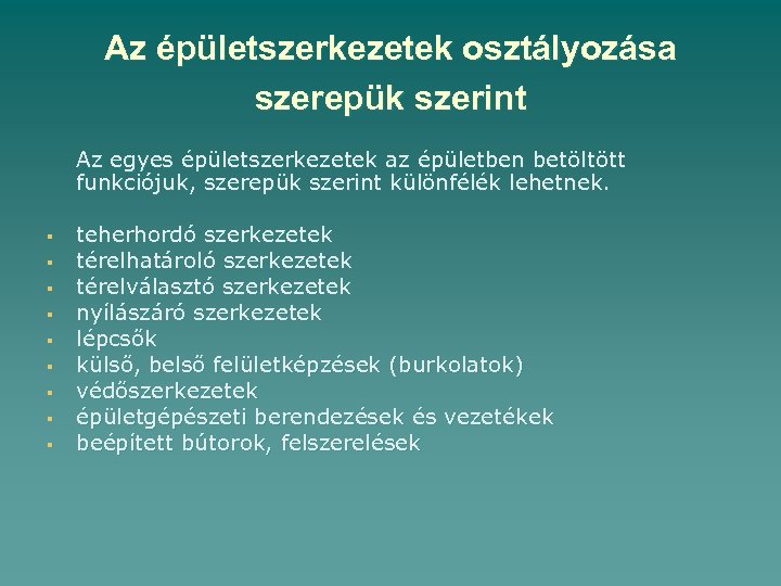Az épületszerkezetek osztályozása szerepük szerint Az egyes épületszerkezetek az épületben betöltött funkciójuk, szerepük szerint